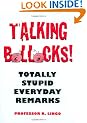 Talking Bollocks!: Totally Stupid Everyday Remarks