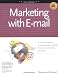 Marketing with E-mail: A Spam Free Guide to Increasing Sales, Building Loyalty, and Increasing Awareness