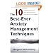 The 10 Best-Ever Anxiety Management Techniques: Understanding How Your Brain Makes You Anxious and What You Can Do to Change It