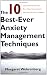 The 10 Best-Ever Anxiety Management Techniques: Understanding How Your Brain Makes You Anxious and What You Can Do to Change It