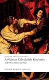 A Woman Killed with Kindness and Other Domestic Plays (Oxford World s Classics)