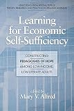 Learning for economic self sufficiency : constructing pedagogies of hope among low-income, low-literate adults