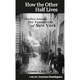 How the Other Half Lives: Studies Among the Tenements of New York (with 100+ endnotes)di Jacob Riis