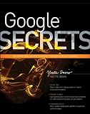 Google secrets : do what you never thought possible with Google