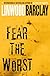 Fear the worst : a novel
