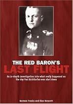 The Red Baron's Last Flight: An In-depth Investigation into What Really Happened on the Day Von Richthofen Was Shot Down