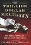 Trillion Dollar Meltdown: Easy Money, High Rollers, and the Great Credit Crash