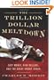 The Trillion Dollar Meltdown: Easy Money, High Rollers, and the Great Credit Crash