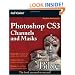 Photoshop CS3 Channels and Masks Bible