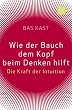 Wie der Bauch dem Kopf beim Denken hilft: Die Kraft der Intuition