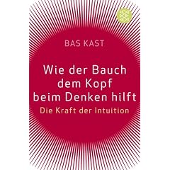 Wie der Bauch dem Kopf beim Denken hilft: Die Kraft der Intuition