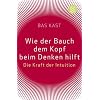 Wie der Bauch dem Kopf beim Denken hilft: Die Kraft der Intuition