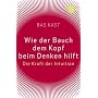 Wie der Bauch dem Kopf beim Denken hilft: Die Kraft der Intuition