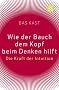 Wie der Bauch dem Kopf beim Denken hilft: Die Kraft der Intuition
