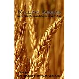 Killing Seeds: Gene Giants Mandate New Serf Agevon "Bertram Verhaag"