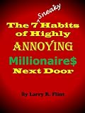 The 7 Sneaky Habits Of Highly Annoying Millionaire$ Next Door
