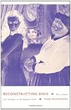 Reconstructing Dixie: Race, Gender, and Nostalgia in the Imagined South