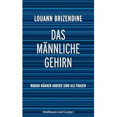 Das m�nnliche Gehirn: Warum M�nner anders sind als Frauen