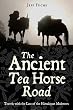 Image of The Ancient Tea Horse Road: Travels With the Last of the Himalayan Muleteers