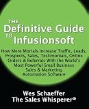 The Definitive Guide To Infusionsoft: How Mere Mortals Increase Traffic, Leads, Prospects, Sales, Testimonials, E-Commerce & Referrals With the ... & Marketing Automation Software (Volume 1)