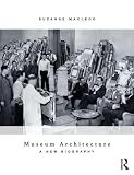 Museum architecture : a new biography