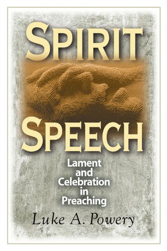 Spirit Speech: Lament and Celebration in Preaching