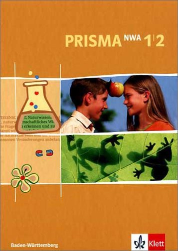 Klett Prisma NWA. Naturwissenschaftliches Arbeiten. Ausgabe f&uuml;r Baden-W&uuml;rttemberg: Prisma NWA: Prisma 1/2. Naturwissenschaftliches Arbeiten. Sch&uuml;l ...