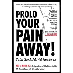 Prolo Your Pain Away!: Curing Chronic Pain with Prolotherapy