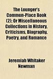 The Loungers Common-Place Book (2); Or Miscellaneous Collections in History, Criticisms, Biography, Poetry, and Romance