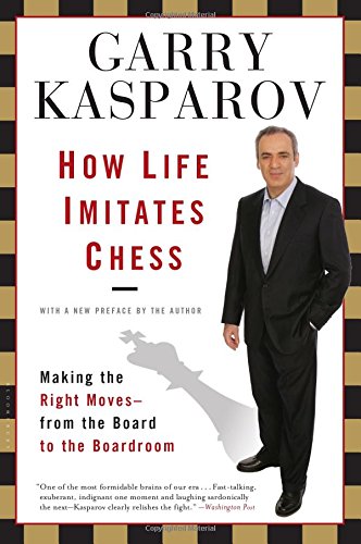 how life imitates chess making the right moves from the board to the boardroom