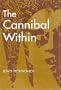 The Cannibal Within (Evolutionary Foundations of Human Behavior)