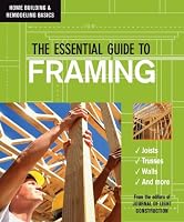 The Essential Guide to Framing (Home Building & Remodeling Basics) (Home Building & Remodeling Basics) (Home Building & Remodeling Basics)