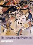 The Expressionist Roots of Modernism