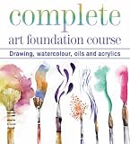 Complete Art Foundation Course: Drawing, Watercolour, Oils and Acrylics (Foundation Course)