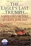 The Eagle's Last Triumph: Napoleon's Victory at Ligny, June 1815