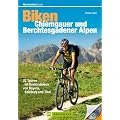 Mountainbiketouren  Biken Chiemgauer und Berchtesgadener Alpen: 22 Touren im Dreil�ndereck von Bayern, Salzburg und Tirol
