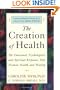The Creation of Health: The Emotional, Psychological, and Spiritual Responses That Promote Health and Healing