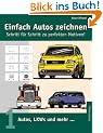 Einfach Autos zeichnen - Schritt f�r Schritt zu perfekten Motiven!: Band 1: Autos, LKWs und mehr...: BD 1