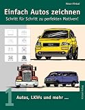 Einfach Autos zeichnen - Schritt f&uuml;r Schritt zu perfekten Motiven!: Band 1: Autos, LKWs und mehr...: BD 1 - Vasco Kintzel