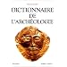 Dictionnaire de l'arch�ologie