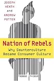 Nation of Rebels: Why Counterculture Became Consumer Culture