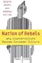 Nation of Rebels: Why Counterculture Became Consumer Culture
