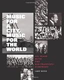 Music for a City Music for the World: 100 Years with the San Francisco Symphony