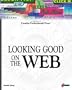 Looking Good On The Web: Build Your Knowledge Base for Creating Professional, Compelling, and Well-Designed Web Sites