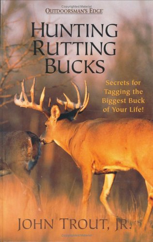 hunting rutting bucks secrets for tagging the biggest buck of your life