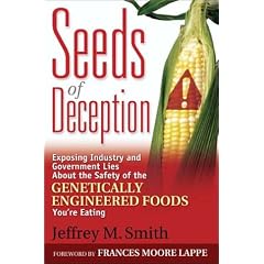 Seeds of Deception:  Exposing Industry and Government Lies About the Safety of the Genetically Engineered Foods You're Eating