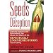 Seeds of Deception:  Exposing Industry and Government Lies About the Safety of the Genetically Engineered Foods You're Eating