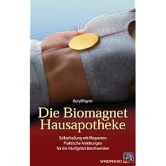Die Biomagnet-Hausapotheke. Selbstheilung mit Magneten. Praktische Anleitungen f�r die h�ufigsten Beschwerden.