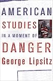 American Studies in a Moment of Danger (Critical American Studies Series)