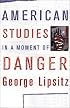 American Studies in a Moment of Danger (Critical American Studies Series)